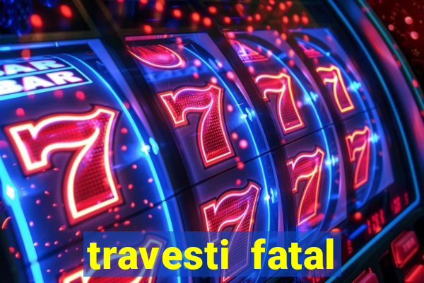 travesti fatal porto alegre